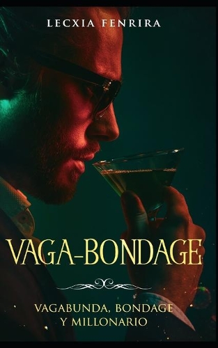 Vaga-Bondage: Vagabunda, Bondage y Millonario(1 Novela de Bdsm, Romance Y Erótica)