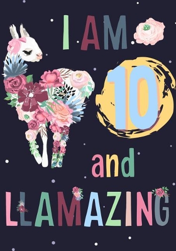 I Am 10 and Llamazing