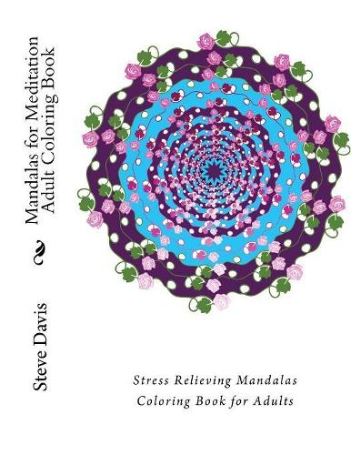 Mandalas for Meditation Adult Coloring Book: Stress Relieving Mandalas Coloring Book for Adults(2 A Stress Management Coloring Book for Adults)