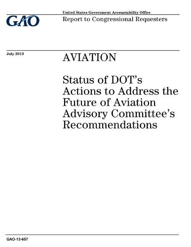 Aviation: Status of Dot's Actions to Address the Future of Aviation Advisory Committee's Recommendations
