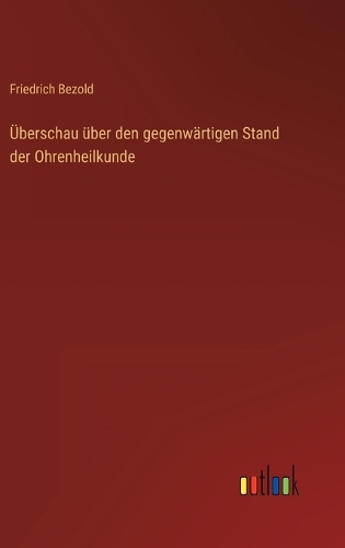 Überschau über den gegenwärtigen Stand der Ohrenheilkunde