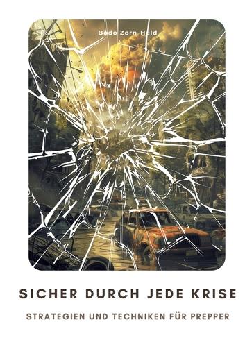 Sicher durch jede Krise: Strategien und Techniken für Prepper