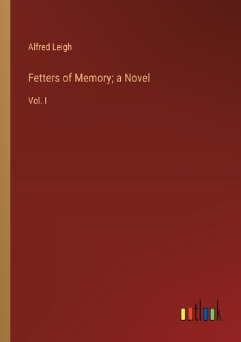 Fetters of Memory; a Novel