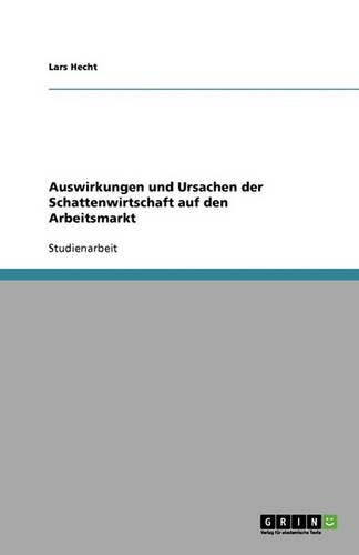 Auswirkungen und Ursachen der Schattenwirtschaft auf den Arbeitsmarkt