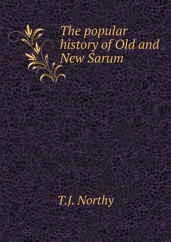 The popular history of Old and New Sarum: (English)