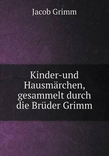 Kinder-und Hausmärchen, gesammelt durch die Brüder Grimm
