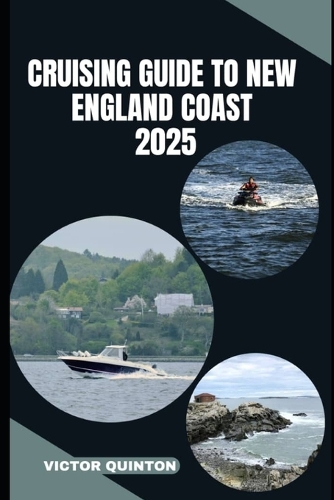 Cruising Guide to New England Coast 2025: Explore Hidden Harbors, Nautical Towns, and Coastal Wonders of New England