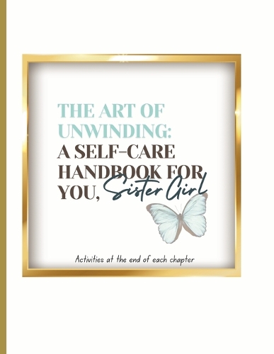 The Art of Unwinding: A Self-Care Handbook for You, Sister Girl