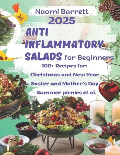 Anti-Inflammatory Salads for Beginners: 100+ Recipes of Salads from Seasonal Products for Every Day and Holidays to Improve Health, Prolong Youth and Energize Good Energy.(1 Eat to Live)