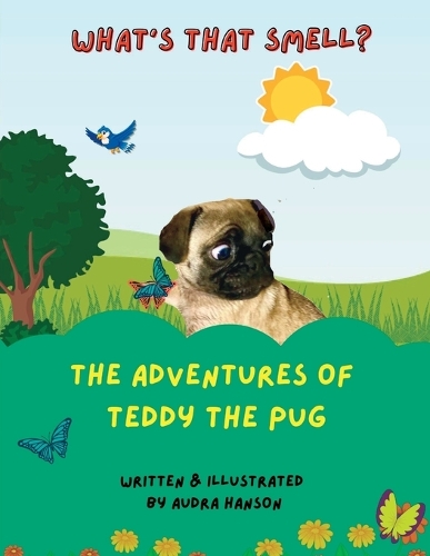 What's that Smell?: The Adventures of Teddy the Pug