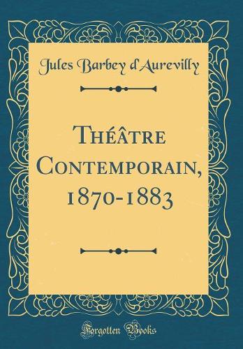 Théâtre Contemporain, 1870-1883 (Classic Reprint)