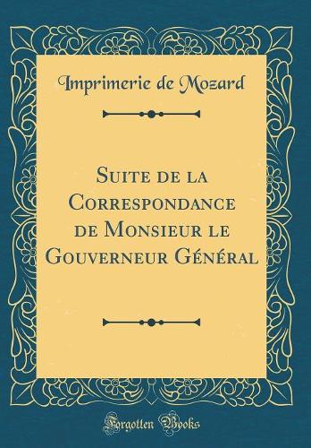Suite de la Correspondance de Monsieur le Gouverneur Général (Classic Reprint)