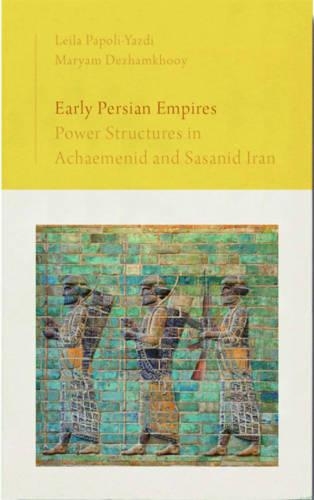 Early Persian Empires: Power Structures in Achaemenid and Sasanid Iran(Roots of Imperialism)