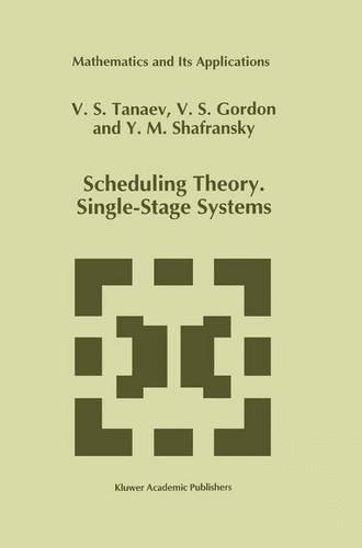 Scheduling Theory. Single-Stage Systems: (284 Mathematics and Its Applications)