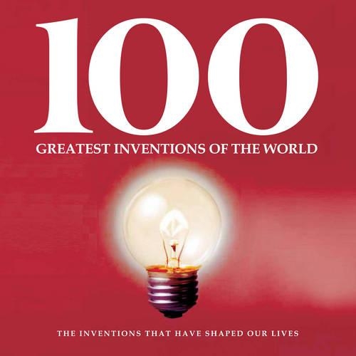 Inventions That Changed the World: (100 Greatest S.)