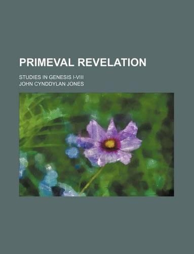 Primeval Revelation; Studies in Genesis I-VIII: (English)