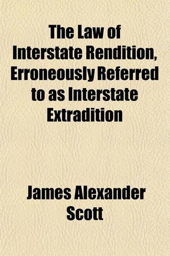 The Law of Interstate Rendition, Erroneously Referred to as Interstate Extradition