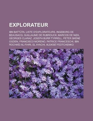 Explorateur: Ibn Battuta, Liste D'Explorateurs, Ingeborg de Beausacq, Guillaume de Rubrouck, Marcos de Niza, Georges Claraz, Joseph Burr Tyrrell, Peter Skene Ogd(French)
