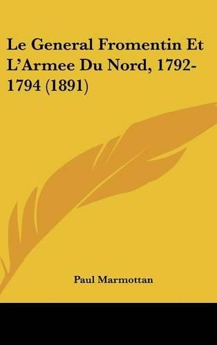 Le General Fromentin Et L'Armee Du Nord, 1792-1794 (1891): (French)