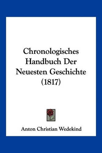 Chronologisches Handbuch Der Neuesten Geschichte (1817): (German)