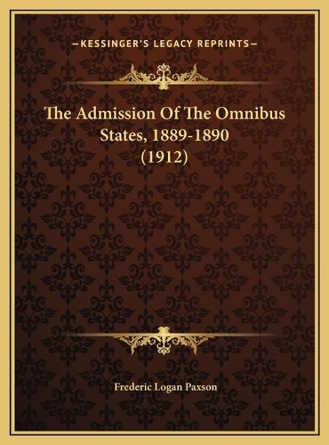 The Admission Of The Omnibus States, 1889-1890 (1912)