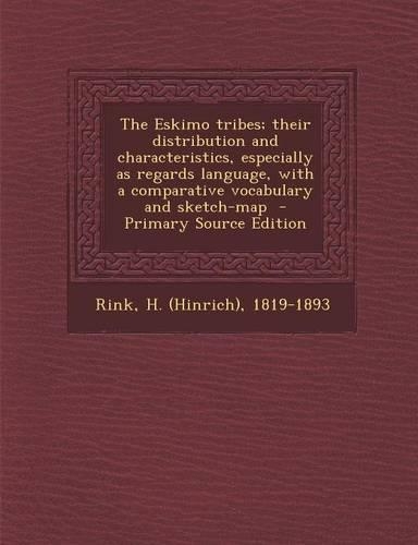 The Eskimo Tribes; Their Distribution and Characteristics, Especially as Regards Language, with a Comparative Vocabulary and Sketch-Map