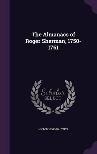 The Almanacs of Roger Sherman, 1750-1761: (English)