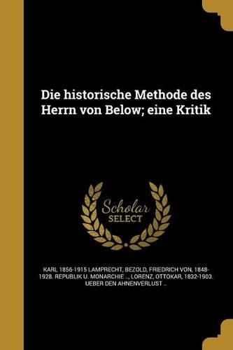 Die Historische Methode Des Herrn Von Below; Eine Kritik