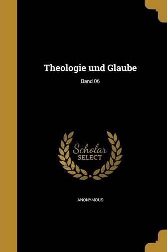 Theologie Und Glaube; Band 06