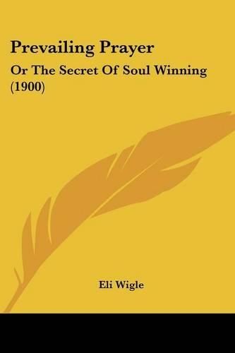 Prevailing Prayer: Or The Secret Of Soul Winning (1900)