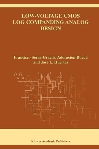 Low-Voltage CMOS Log Companding Analog Design: (733 The Springer International Series in Engineering and Computer Science)