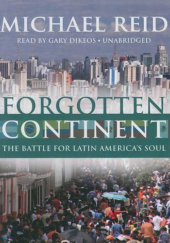 Forgotten Continent: The Battle for Latin America's Soul