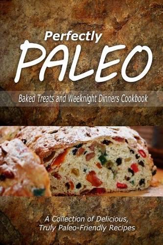 Perfectly Paleo - Baked Treats and Weeknight Dinners Cookbook: Indulgent Paleo Cooking for the Modern Caveman(English)
