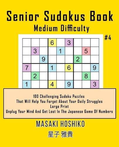 Senior Sudokus Book Medium Difficulty #4: 100 Challenging Sudoku Puzzles That Will Help You Forget About Your Daily Struggles (Large Print, Unplug Your Mind And Get Lost In The Japanese Game
