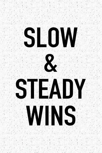 Slow and Steady Wins