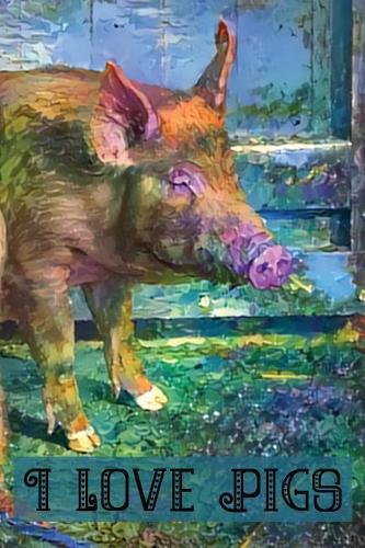 I Love Pigs