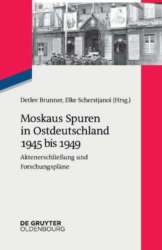Moskaus Spuren in Ostdeutschland 1945 bis 1949