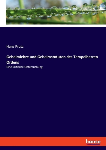Geheimlehre und Geheimstatuten des Tempelherren Ordens: Eine kritische Untersuchung