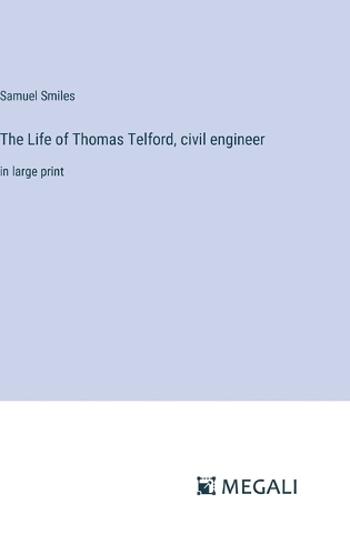 The Life of Thomas Telford, civil engineer
