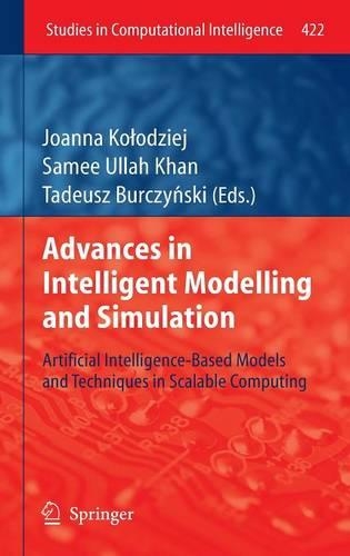 Advances in Intelligent Modelling and Simulation: Artificial Intelligence-Based Models and Techniques in Scalable Computing(422 Studies in Computational Intelligence)