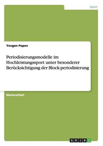 Periodisierungsmodelle im Hochleistungssport unter besonderer Berücksichtigung der Block-periodisierung: (German)
