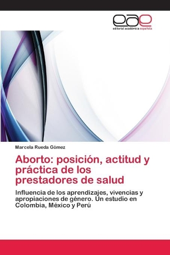 Aborto: posición, actitud y práctica de los prestadores de salud(Spanish)
