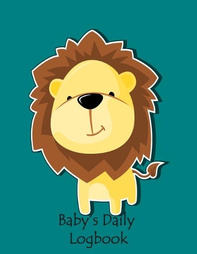 Baby Daily's Logbook: Tracker for Newborns, Record Feed, Sleep, Diaper Activities and baby health schedule logbook