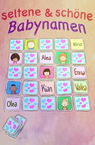 Selten Schöne Babynamen: Vornamen, die den Unterschied machen: Selten, schöne Kindernamen, Babynamen, Jungsnamen, Mädchennamen: einfach außergewöhnlich
