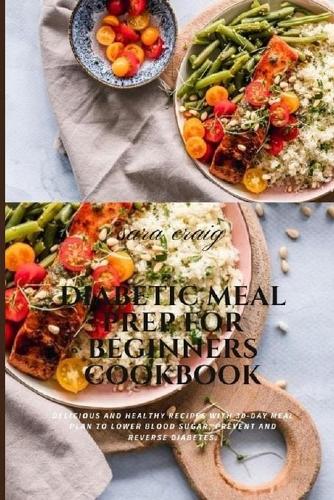 Diabetic Meal Prep for Beginners Cookbook