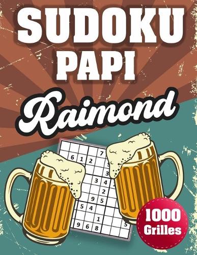 SUDOKU PAPI Raimond: 1000 Sudokus avec solutions niveau facile, moyen et difficile cadeau original à offrir a votre papy