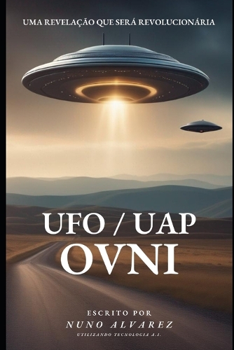 OVNI (UFO / UAP) - Uma revelação que será revolucionária
