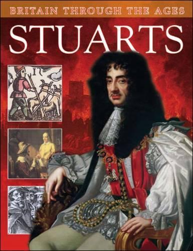 Stuarts: (Britain Through the Ages)