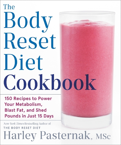 Body Reset Diet Cookbook: 150 Recipes to Power Your Metabolism, Blast Fat, and Shed Pounds in Just 15 Days