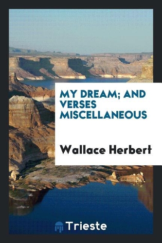 My dream; and verses miscellaneous